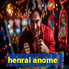 henrai anome